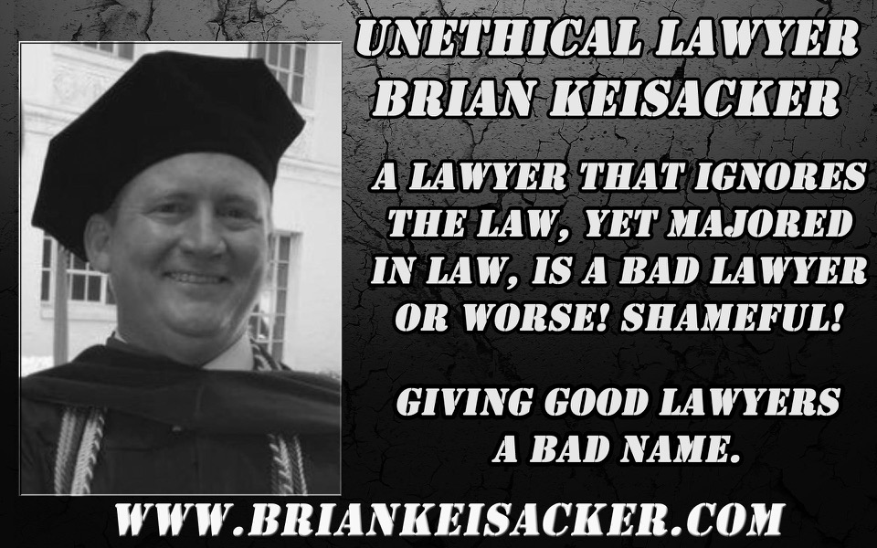 BRIAN KEISACKER NO SCRUPLES ATTORNEY AND LAWYER